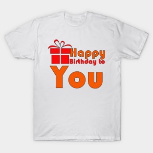 Happy birthday to you. T-Shirt